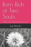 Born Rich of Two Souls: When Some Say I Have Not One 1797937367 Book Cover