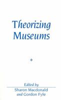 Theorizing Museums: Representing Identity and Diversity in a Changing World (Sociological Review Monograph) 0631201513 Book Cover