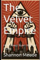 The Velvet Empire: How Power Rules Without Ruling B0G1QVSRLK Book Cover