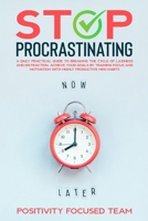 Stop Procrastinating: A Daily Practical Guide To Breaking The Cycle Of Laziness And Distraction. Achieve Your Goals By Training Focus And Motivation With Highly Productive Mini Habits 1801189897 Book Cover