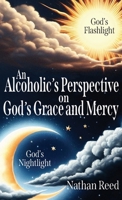 An Alcoholic's Perspective on God's Grace and Mercy 1662952481 Book Cover