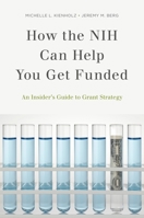 How the Nih Can Help You Get Funded: An Insider's Guide to Grant Strategy 0199989648 Book Cover