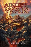 Aikur's War 1943183449 Book Cover