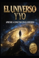 El Universo y Yo: Una guía para conectar con tu poder interior y manifestar tu realidad. (Spanish Edition) B0GY8RFGGN Book Cover