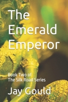 The Emerald Emperor: Book Two of The Silk Road Series 1549666312 Book Cover