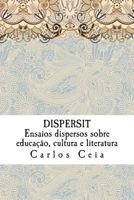 Dispersit: Ensaios Dispersos Sobre Educacao, Cultura E Literatura 1981813039 Book Cover