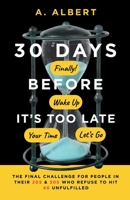 30 Days Before It’s Too Late: The Final Challenge for People in Their 20s and 30s Who Refuse to Hit 40 Unfulfilled B0FKTCRMK3 Book Cover
