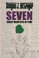 SEVEN CRAZY MOMENTS IN TIME 1663267723 Book Cover