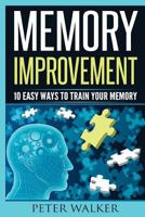 Memory Improvement: 10 Easy Ways to Train You Memory 1530015642 Book Cover