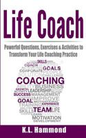 Life Coach: Powerful Questions, Exercises and Activities to Transform Your Life Coaching Practice 1978450206 Book Cover