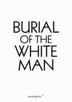 Burial of the White Man 3956794265 Book Cover