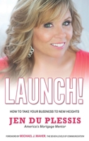 Launch: How To Take Your Business To New Heights 1637920628 Book Cover