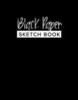 Black Paper Sketch Book - 8.5 x 11: A Unisex Large Sketch Book For Use With Gel Pens | Reverse Color Sketchbook With Black Pages 1699629773 Book Cover