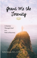 Grant Me the Serenity: A Journey Through Grief as a Path in Recovery B0HHC28SYV Book Cover