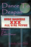 Dance to Despair: Memoirs of an Exotic Dancer 0595355048 Book Cover