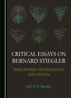 Critical Essays on Bernard Stiegler: Philosophy, Technology, Education 1527592111 Book Cover