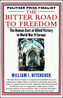 The Bitter Road to Freedom: A New History of the Liberation of Europe 1439123306 Book Cover