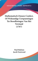 Mathematisch Zinnen-Confect, Of Wiskundige Uytspanningen Ter Beoeffeningen Van Het Verstand (1767) 1104189038 Book Cover