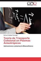 Teoria de Transporte Colisional En Plasmas Anisotropicos 3845499591 Book Cover