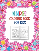 Nurse Coloring Book for Kids: A Great Way to Say Thank You Nurses Perfect Gift for kids Ages 4-10 Best for Nurse or Doctors Children Who Love Nurses B08XSL5QK1 Book Cover