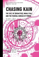 CHASING KAIN: THE CULT OF [REDACTED], WHALE FALL, AND THE FEDERAL BUREAU OF POWER B0H1M8J3W7 Book Cover