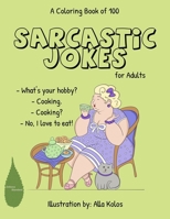 A Coloring Book of 100 Sarcastic Jokes: The best ironic gift ever B0C6BWSDJH Book Cover