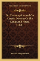 On Consumption And On Certain Diseases Of The Lungs And Pleura 1165606097 Book Cover
