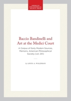 Baccio Bandinelli And Art At The Medici Court: Corpus Of Early Modern Sources. (Memoirs of the American Philosophical Society) (Memoirs of the American Philosophical Society) 0871692511 Book Cover