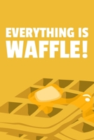 Everything is Waffle!: 6x9 Lined Waffle Notebook/Journal Funny Pun Gift Idea For Waffle Lovers 1709912960 Book Cover