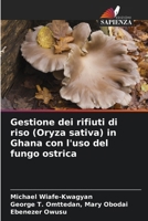 Gestione dei rifiuti di riso (Oryza sativa) in Ghana con l'uso del fungo ostrica (Italian Edition) 6207953584 Book Cover