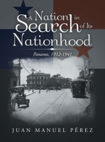 A Nation in Search of Its Nationhood: Panama, 1912-1941 B0CNKRMKPV Book Cover