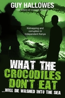 What the Crocodiles Don't Eat: Will be washed to the sea 0648479080 Book Cover