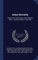 Infant Mortality: Results of a Field Study in New Bedford, Mass.: Based on Births in One Year 1340269236 Book Cover