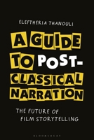 A Guide to Post-classical Narration: The Future of Film Storytelling 1501393073 Book Cover