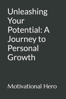 Unleashing Your Potential: A Journey to Personal Growth B0C9S3HSBC Book Cover