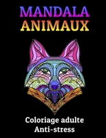 MANDALA Animaux | Coloriage adulte Anti-stress: Livre de coloriage des MANDALAS Animaux pour adultes pour soulager le stress B0884D8VD8 Book Cover