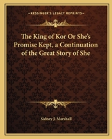 King of Kor or She's Promise Kept, a Continuation of the Great Story of She 0766162974 Book Cover