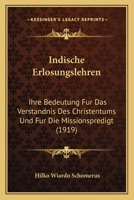 Indische Erlosungslehren: Ihre Bedeutung Fur Das Verstandnis Des Christentums Und Fur Die Missionspredigt (1919) 1168417155 Book Cover