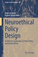 Neuroethical Policy Design: A Lifetime’s Exploration of Public Policy and Human Brains 3030922871 Book Cover