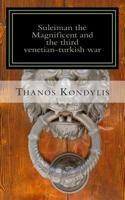 Suleiman the Magnificent and the Third Venetian-Turkish War: The Siege of Nauplion (1537 - 1540) 1494748258 Book Cover