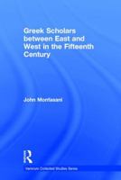 Greek Scholars Between East and West in the Fifteenth Century 0367597462 Book Cover