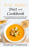 Acid Reflux Diet and Cookbook: The new complete guide to prevent gastric acid, a healthy diet with quick and easy recipes.Delicious dishes for breakfast, lunch, dinner, dessert and snacks. 1657968685 Book Cover