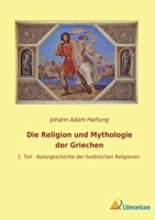 Die Religion und Mythologie der Griechen: 1. Teil - Naturgeschichte der heidnischen Religionen 3965065653 Book Cover