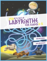 250 einfache Labyrinthe für Kinder 4-8: Ein Aktivitäts- und Rätselbuch (Konzentrationsübungen für Kinder) (German Edition) B0892HNGKH Book Cover