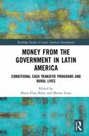 Money from the Government in Latin America: Conditional Cash Transfer Programs and Rural Lives 1032178507 Book Cover