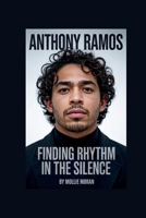 ANTHONY RAMOS: Finding Rhythm in the Silence B0FJ182Q4K Book Cover