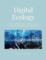 Digital Ecology: How modern technology has changed the ecological and wildlife sciences 1326666371 Book Cover
