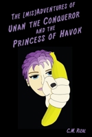 The [mis]Adventures of Unan the Conqueror and the Princess of Havok 0615151949 Book Cover