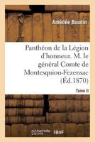 Panthéon de la Légion d'honneur, Tome II: M. le général Cte de Montesquiou-Fezensac 2012864074 Book Cover