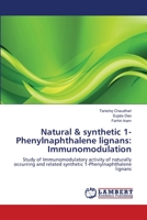 Natural & synthetic 1-Phenylnaphthalene lignans: Immunomodulation: Study of Immunomodulatory activity of naturally occurring and related synthetic 1-Phenylnaphthalene lignans 3659347264 Book Cover